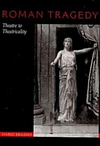 Roman Tragedy: Theatre to Theatricality (Paperback)