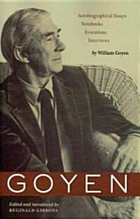 Goyen: Autobiographical Essays, Notebooks, Evocations, Interviews (Paperback)