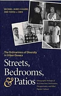 Streets, Bedrooms, and Patios: The Ordinariness of Diversity in Urban Oaxaca (Paperback)