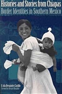 Histories and Stories from Chiapas: Border Identities in Southern Mexico (Paperback)