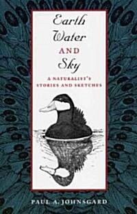 Earth, Water, and Sky: A Naturalists Stories and Sketches (Paperback)