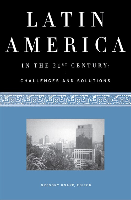 Latin America in the 21st Century: Challenges and Solutions (Paperback)