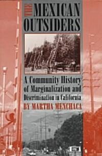 The Mexican Outsiders: A Community History of Marginalization and Discrimination in California (Paperback)