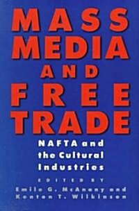 Mass Media and Free Trade: NAFTA and the Cultural Industries (Paperback)