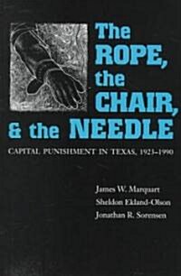 The Rope, the Chair, and the Needle: Capital Punishment in Texas, 1923-1990 (Paperback)