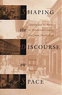 Shaping the Discourse on Space: Charity and Its Wards in 19th-Century San Juan, Puerto Rico (Paperback)