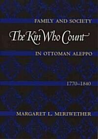 The Kin Who Count: Family and Society in Ottoman Aleppo, 1770-1840 (Paperback)
