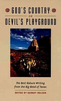 Gods Country or Devils Playground: The Best Nature Writing from the Big Bend of Texas (Paperback)
