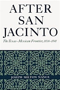 After San Jacinto: The Texas-Mexican Frontier, 1836-1841 (Paperback)