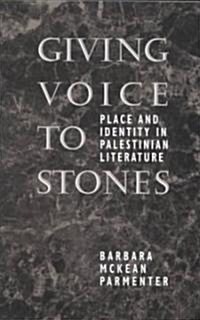 Giving Voice to Stones: Place and Identity in Palestinian Literature (Paperback)