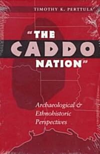 The Caddo Nation: Archaeological and Ethnohistoric Perspectives (Paperback, 2)