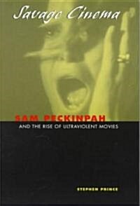 Savage Cinema: Sam Peckinpah and the Rise of Ultraviolent Movies (Paperback)