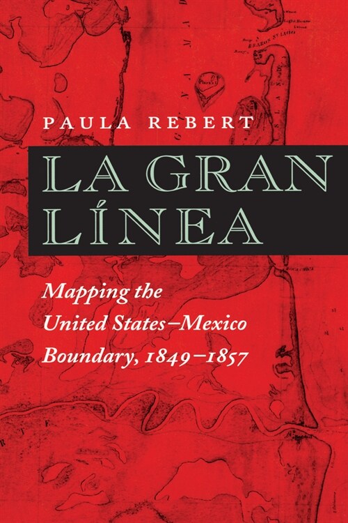 La Gran L?ea: Mapping the United States-Mexico Boundary, 1849-1857 (Paperback, Revised)