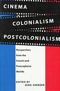 Cinema, Colonialism, Postcolonialism: Perspectives from the French and Francophone Worlds (Paperback)
