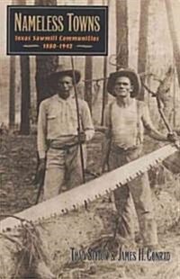 Nameless Towns: Texas Sawmill Communities, 1880-1942 (Paperback, Third Printing)
