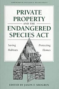 Private Property and the Endangered Species ACT: Saving Habitats, Protecting Homes (Paperback)
