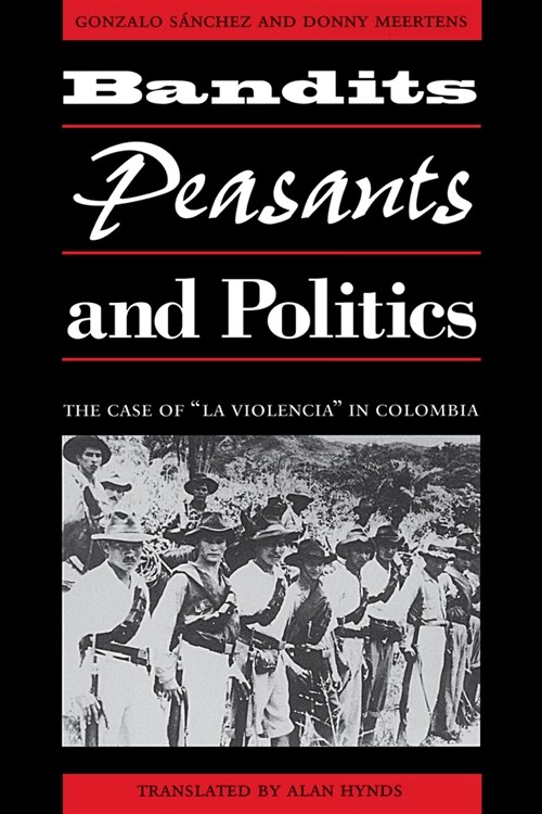 Bandits, Peasants, and Politics: The Case of La Violencia in Colombia (Paperback, Univ of Texas P)