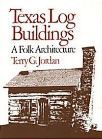 Texas Log Buildings: A Folk Architecture (Paperback, Revised)