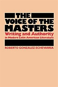 The Voice of the Masters: Writing and Authority in Modern Latin American Literature (Paperback)