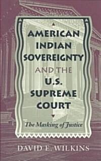 American Indian Sovereignty and the U.S. Supreme Court: The Masking of Justice (Paperback, Univ of Texas P)