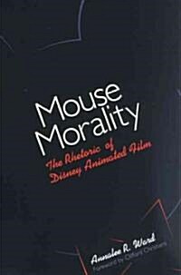 Mouse Morality: The Rhetoric of Disney Animated Film (Paperback)
