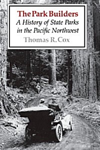 The Park Builders: A History of State Parks in the Pacific Northwest (Paperback)
