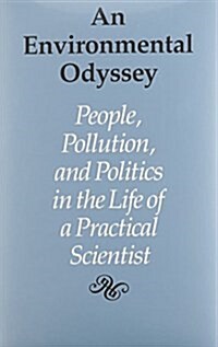 An Environmental Odyssey: People, Pollution, and Politics in the Life of a Practical Scientist (Hardcover)