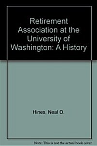 The Retirement Association at the University of Washington: A History (Paperback)