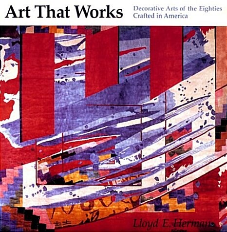 Art That Works: The Decorative Arts of the Eighties, Crafted in America (Paperback)