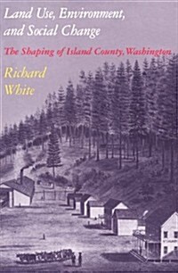 Land Use, Environment, and Social Change: The Shaping of Island County, Washington (Paperback)