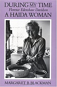 During My Time: Florence Edenshaw Davidson, a Haida Woman (Paperback, Rev and Enl)