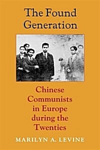 The Found Generation: Chinese Communists in Europe during the Twenties (Hardcover)