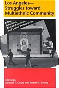 Los Angeles--Struggles Toward Multiethnic Community: Asian American, African American, and Latino Perspectives (Paperback)