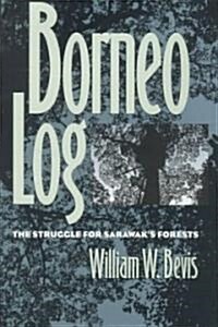 Borneo Log: The Struggle for Sarawaks Forests (Hardcover)