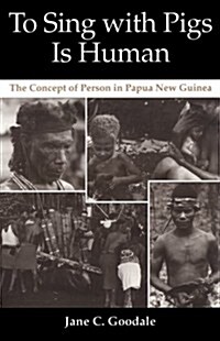 To Sing with Pigs Is Human: The Concept of Person in Papua New Guinea (Paperback)