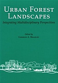 Urban Forest Landscapes: Integrating Multidisciplinary Perspectives (Paperback)