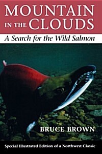 Mountain in the Clouds: A Search for the Wild Salmon (Paperback)