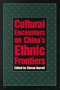 Cultural Encounters on Chinas Ethnic Frontiers (Paperback)