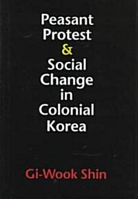 Peasant Protest and Social Change in Colonial Korea (Hardcover)