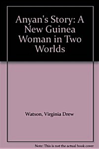 Anyans Story: A New Guinea Woman in Two Worlds: A McLellan Book (Hardcover)