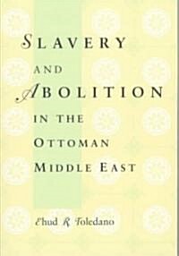 Slavery and Abolition in the Ottoman Middle East (Paperback)