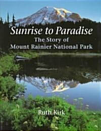 Sunrise to Paradise: The Story of Mount Rainier National Park (Paperback)