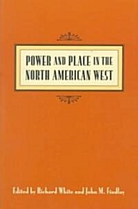 Power & Place in the North American West (Paperback)