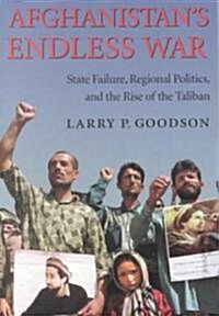 Afghanistans Endless War: State Failure, Regional Politics, and the Rise of the Taliban (Paperback)