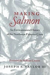 Making Salmon: An Environmental History of the Northwest Fisheries Crisis (Paperback, Revised)