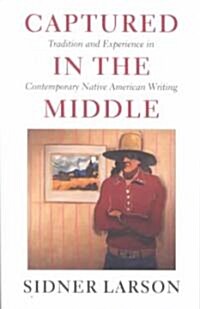 Captured in the Middle: Tradition and Experience in Contemporary Native American Writing (Paperback, Revised)