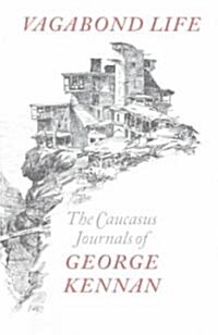 Vagabond Life: The Caucasus Journals of George Kennan (Hardcover, 2002. Corr. 2nd)