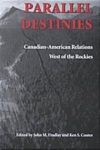 Parallel Destinies: Canadian-American Relations West of the Rockies (Paperback)