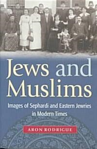 Jews and Muslims: Images of Sephardi and Eastern Jewries in Modern Times (Paperback)