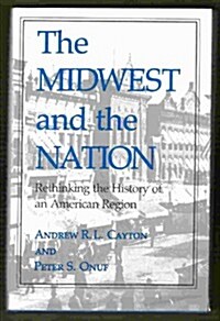 The Midwest and the Nation: Rethinking the History of an American Region (Hardcover)